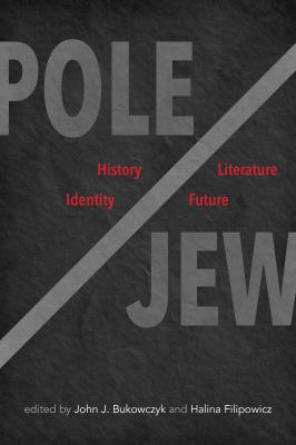 Pole/Jew : History, Literature, Identity, Future