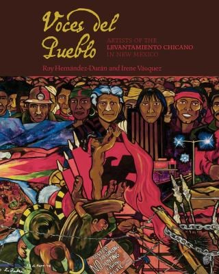 Voces Del Pueblo : Artists of the Levantamiento Chicano in New Mexico