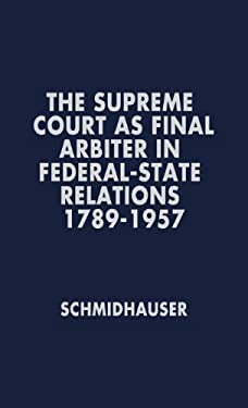 The Supreme Court As Final Arbiter in Federal-State Relations : 1789-1957