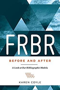 FRBR, Before and After : A Look at Our Bibliographic Models