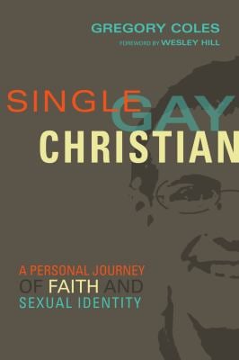 Single, Gay, Christian : A Personal Journey of Faith and Sexual Identity