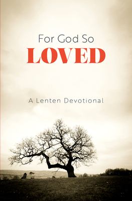 For God So Loved : A Lenten Devotional