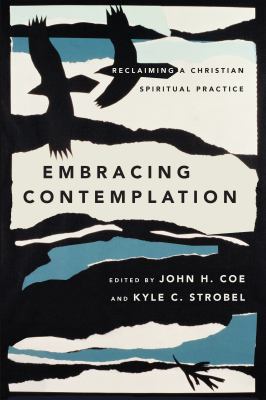 Embracing Contemplation : Reclaiming a Christian Spiritual Practice