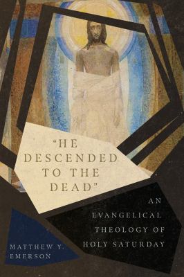 "He Descended to the Dead" : An Evangelical Theology of Holy Saturday