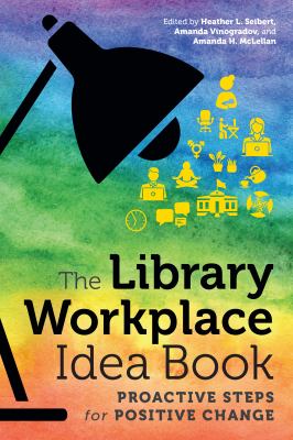 The Library Workplace Idea Book : Proactive Steps for Positive Change