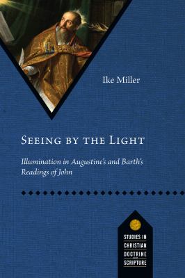 Seeing by the Light : Illumination in Augustine's and Barth's Readings of John