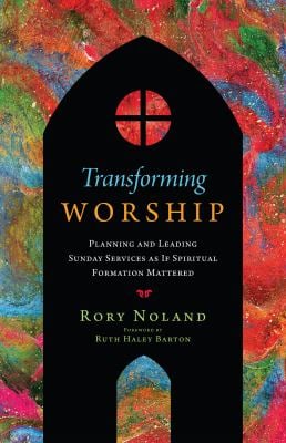 Transforming Worship : Planning and Leading Sunday Services As If Spiritual Formation Mattered