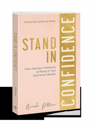 Stand in Confidence : From Sinking in Insecurity to Rising in Your God-Given Identity