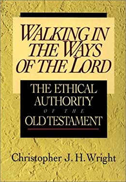 Walking in the Ways of the Lord : The Ethical Authority of the Old Testament