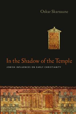 In the Shadow of the Temple : Jewish Influences on Early Christianity