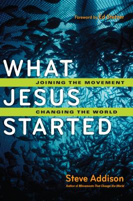 What Jesus Started : Joining the Movement, Changing the World