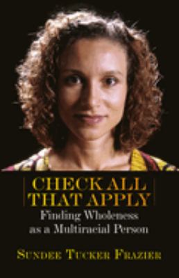 Check All That Apply : Finding Wholeness as a Multiracial Person