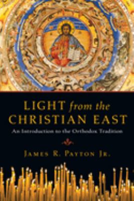 Light from the Christian East : An Introduction to the Orthodox Tradition