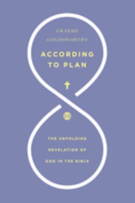 According to Plan : The Unfolding Revelation of God in the Bible