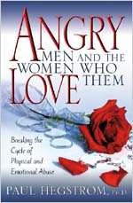 Angry Men and the Women Who Love Them : Breaking the Cycle of Physical and Emotional Abuse