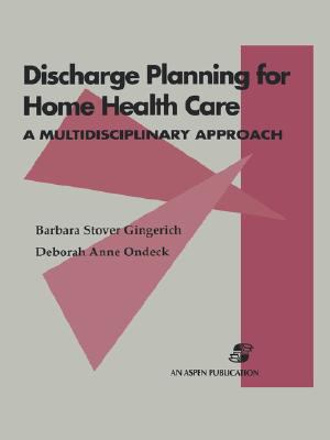 Discharge Planning for Home Health Care : A Multidisciplinary Approach
