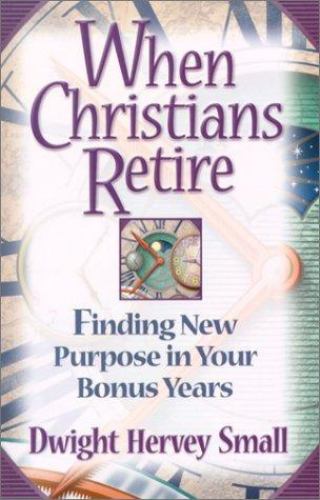 When Christians Retire : Finding New Purpose in Your Bonus Years