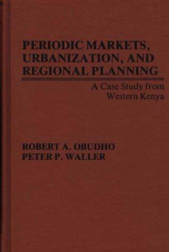 Periodic Markets, Urbanization, and Regional Planning : A Case Study from Western Kenya