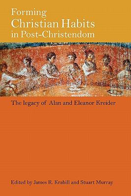 Forming Christian Habits in Post-Christendom : The Legacy of Alan and Eleanor Kreider