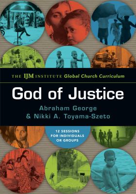 God of Justice : The IJM Institute Global Church Curriculum
