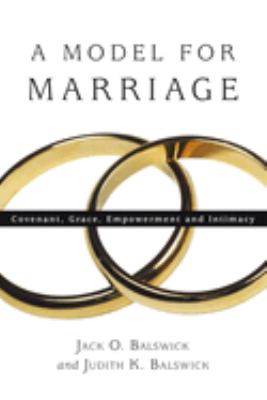 A Model for Marriage : Covenant, Grace, Empowerment and Intimacy
