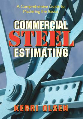 Commercial Steel Estimating : A Comprehensive Guide to Mastering the Basics