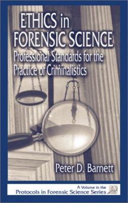 Ethics in Forensic Science : Professional Standards for the Practice of Criminalistics