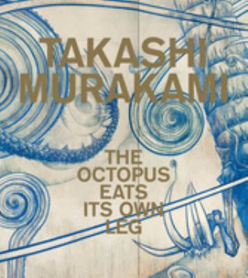 Takashi Murakami : The Octopus Eats Its Own Leg