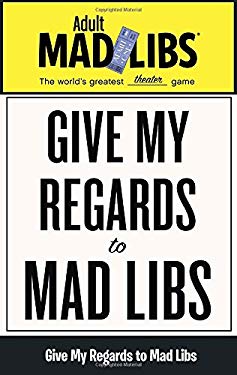 Give My Regards to Mad Libs : World's Greatest Theater Game