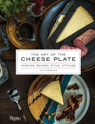The Art of the Cheese Plate : Pairings, Recipes, Style, Attitude