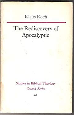 The Rediscovery of Apocalyptic : A Polemical Work on a Neglected Area of Biblical Studies and Its Damaging Effects on Theology and Philosophy