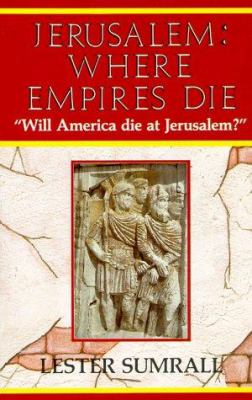 Jerusalem : Where Empires Die