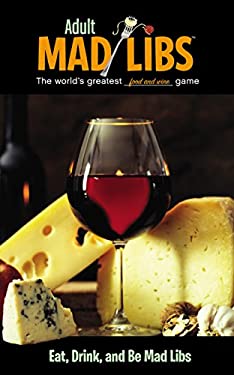 Eat, Drink, and Be Mad Libs : World's Greatest Food and Wine Game