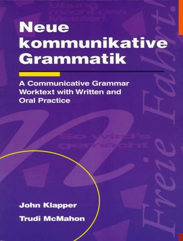 Neue Kommunikative Grammatik: an Intermediate Communicative Grammar Worktext with Written and Oral Practice