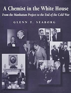 A Chemist in the White House : From the Manhattan Project to the End of the Cold War