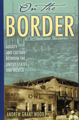 On the Border : Society and Culture Between the United States and Mexico