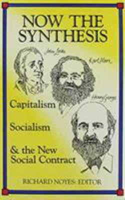 Now the Synthesis : Capitalism, Socialism, and the New Social Contract