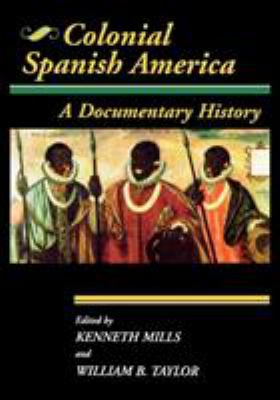 Colonial Spanish America : A Documentary History