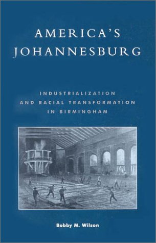 America's Johannesburg : Industrialization and Racial Transformation in Birmingham