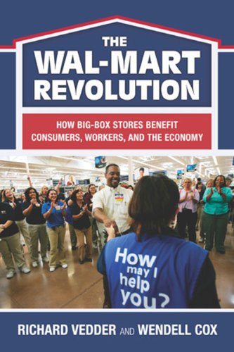The Wal-Mart Revolution : How Big-Box Stores Benefit Consumers, Workers, and the Economy 