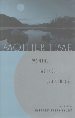 Mother Time : Women, Aging, and Ethics
