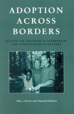 Adoption Across Borders : Serving the Children in Transracial and Intercountry Adoptions