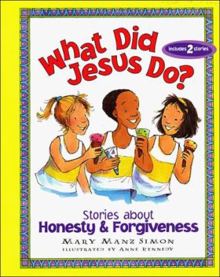 What Did Jesus Do? : Stories about Honesty and Forgiveness