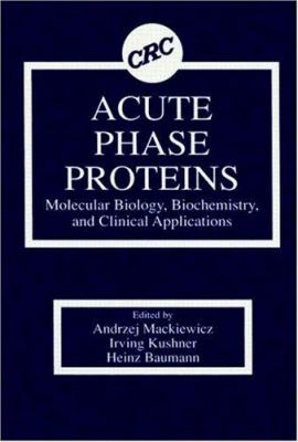 Acute Phase Proteins Molecular Biology, Biochemistry, and Clinical Applications : Molecular Biology, Biochemistry, and Clinical Applications
