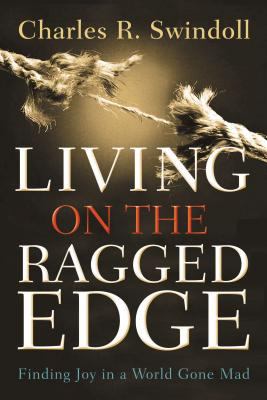Living on the Ragged Edge : Finding Joy in a World Gone Mad