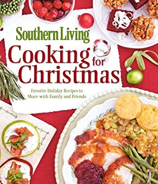 Cooking for Christmas : Favorite Holiday Recipes to Share with Family and Friends