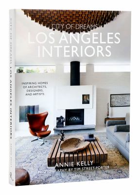 City of Dreams: Los Angeles Interiors : Inspiring Homes of Architects, Designers, and Artists