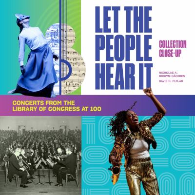 Let the People Hear It : One Hundred Years of Concerts at the Library of Congress