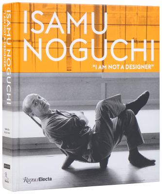 Isamu Noguchi : I Am Not a Designer