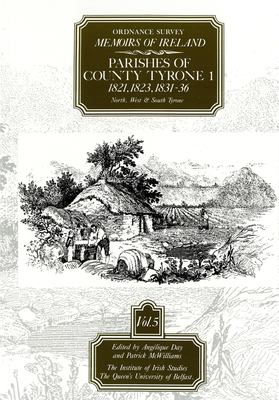 The Ordnance Survey Memoirs of Ireland Vol. 5 : Tyrone I: South West and South Tyrone (Omagh)